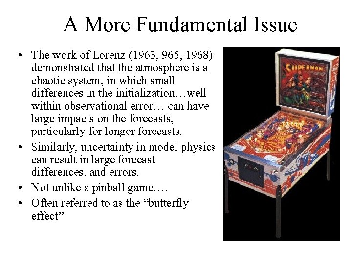 A More Fundamental Issue • The work of Lorenz (1963, 965, 1968) demonstrated that