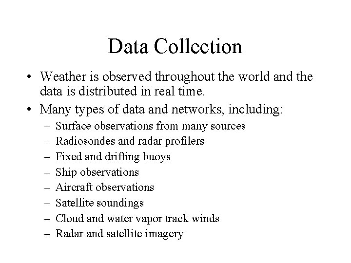 Data Collection • Weather is observed throughout the world and the data is distributed