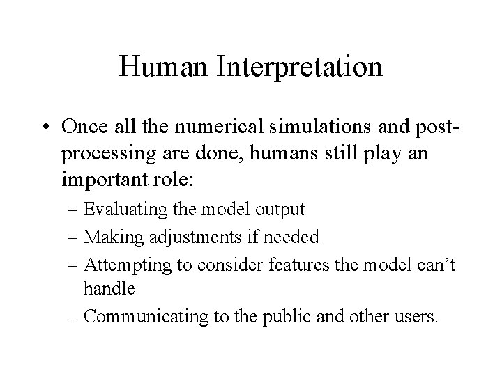 Human Interpretation • Once all the numerical simulations and postprocessing are done, humans still