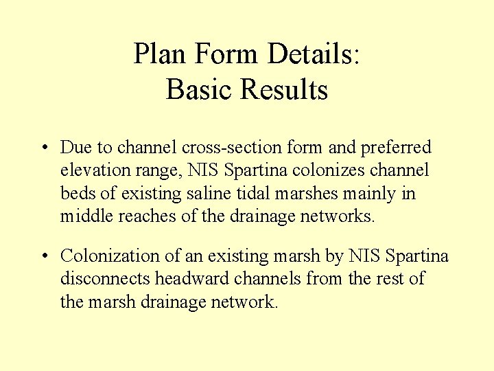 Plan Form Details: Basic Results • Due to channel cross-section form and preferred elevation