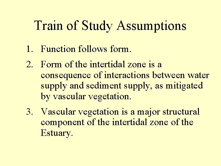 Train of Study Assumptions 1. Function follows form. 2. Form of the intertidal zone