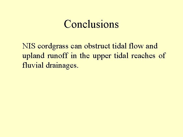 Conclusions NIS cordgrass can obstruct tidal flow and upland runoff in the upper tidal