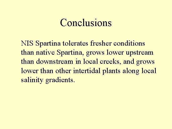 Conclusions NIS Spartina tolerates fresher conditions than native Spartina, grows lower upstream than downstream