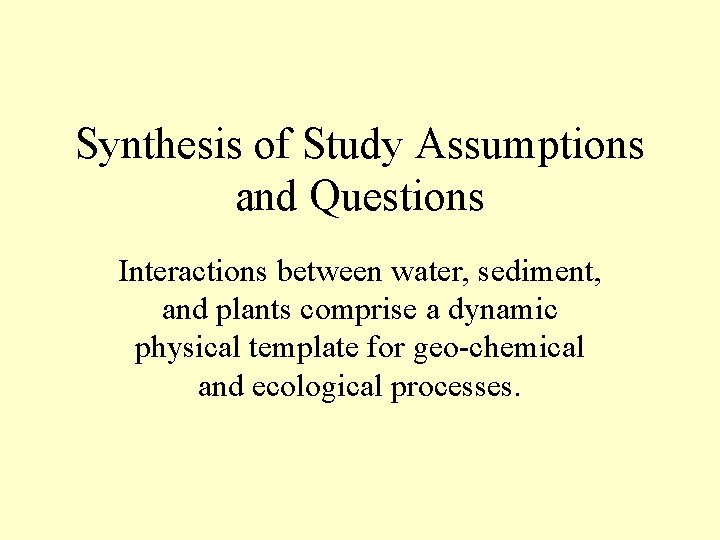 Synthesis of Study Assumptions and Questions Interactions between water, sediment, and plants comprise a