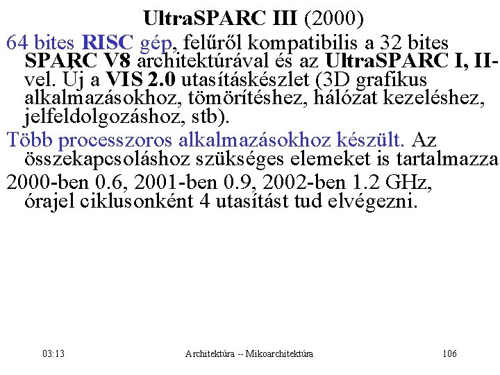 Ultra. SPARC III (2000) 64 bites RISC gép, felűről kompatibilis a 32 bites SPARC