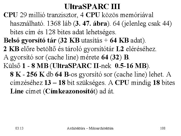 Ultra. SPARC III CPU 29 millió tranzisztor, 4 CPU közös memóriával használható. 1368 láb