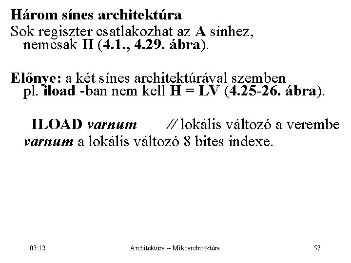 Három sínes architektúra Sok regiszter csatlakozhat az A sínhez, nemcsak H (4. 1. ,