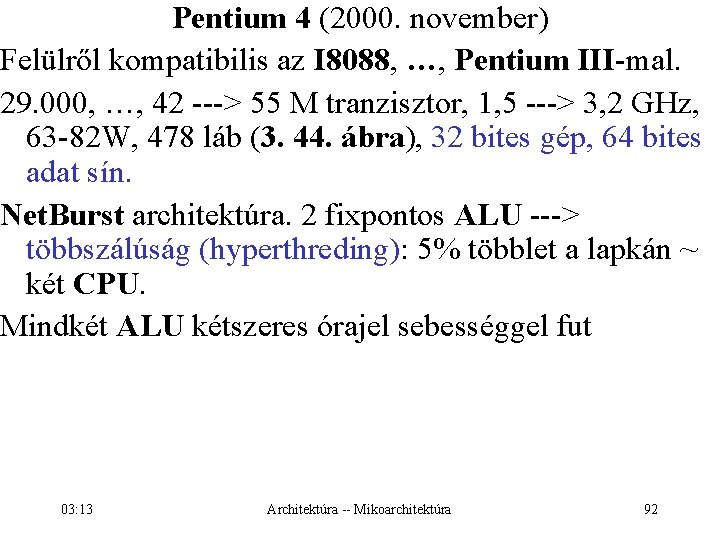 Pentium 4 (2000. november) Felülről kompatibilis az I 8088, …, Pentium III-mal. 29. 000,