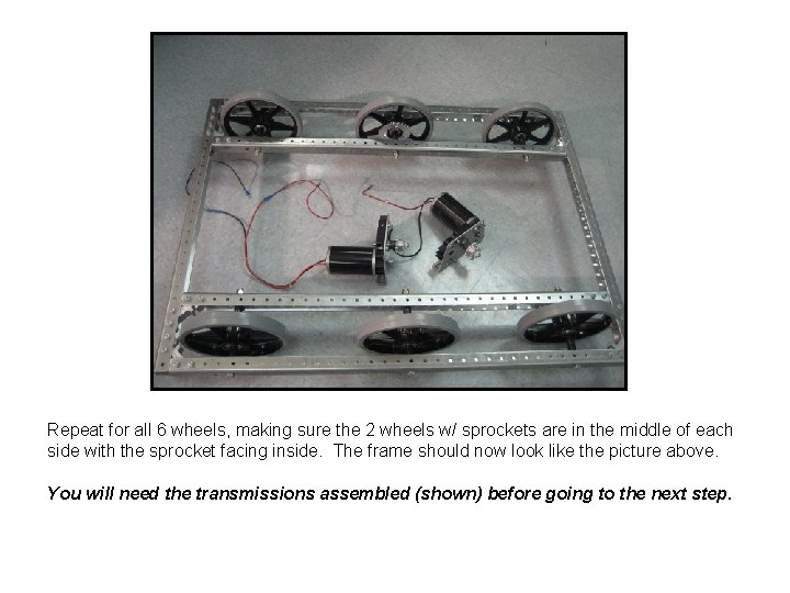 Repeat for all 6 wheels, making sure the 2 wheels w/ sprockets are in