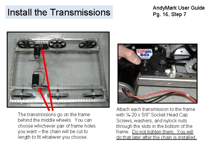 Install the Transmissions The transmissions go on the frame behind the middle wheels. You