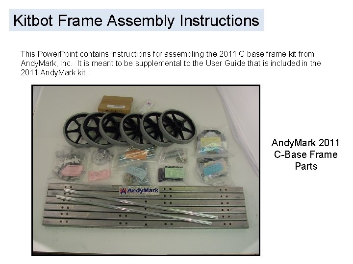 Kitbot Frame Assembly Instructions This Power. Point contains instructions for assembling the 2011 C-base