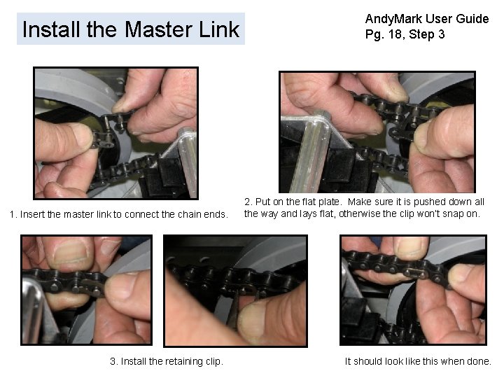 Install the Master Link 1. Insert the master link to connect the chain ends.