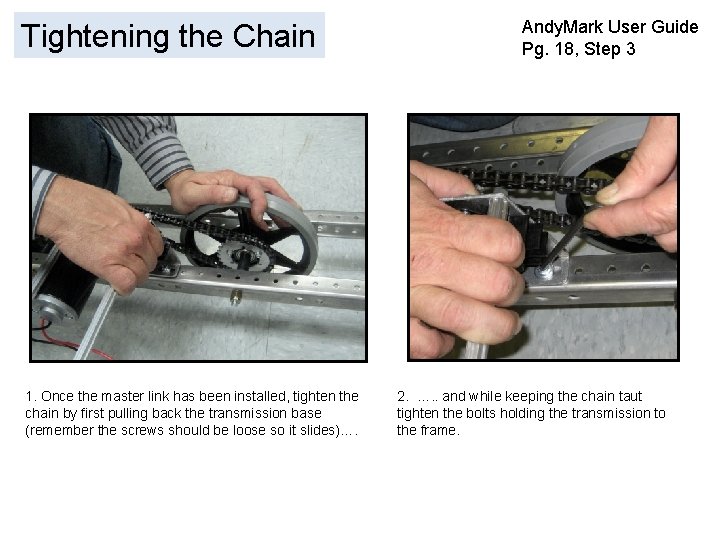 Tightening the Chain 1. Once the master link has been installed, tighten the chain