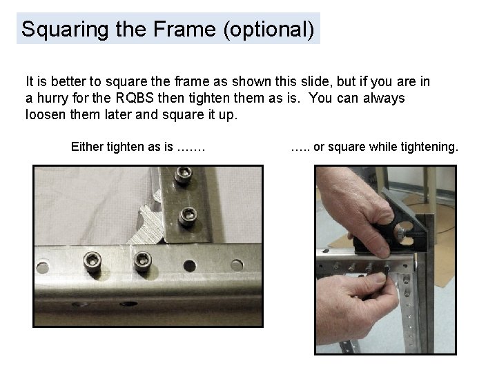 Squaring the Frame (optional) It is better to square the frame as shown this