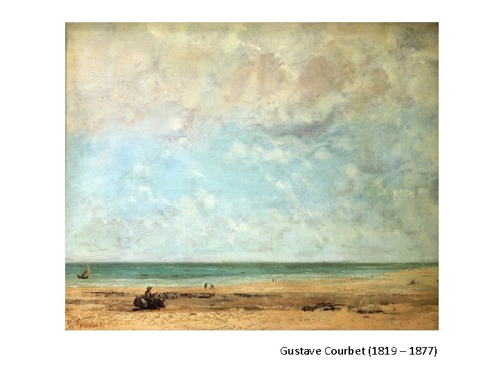 Gustave Courbet (1819 – 1877) 