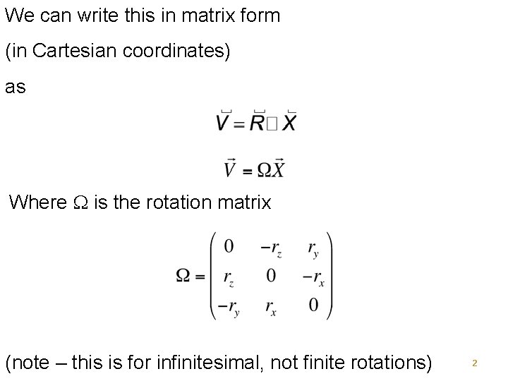 We can write this in matrix form (in Cartesian coordinates) as Where W is