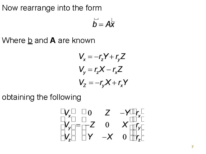 Now rearrange into the form Where b and A are known obtaining the following
