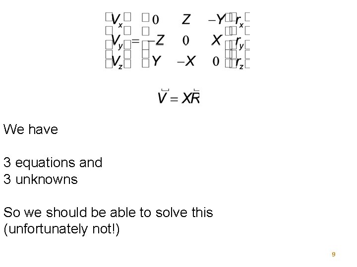 We have 3 equations and 3 unknowns So we should be able to solve