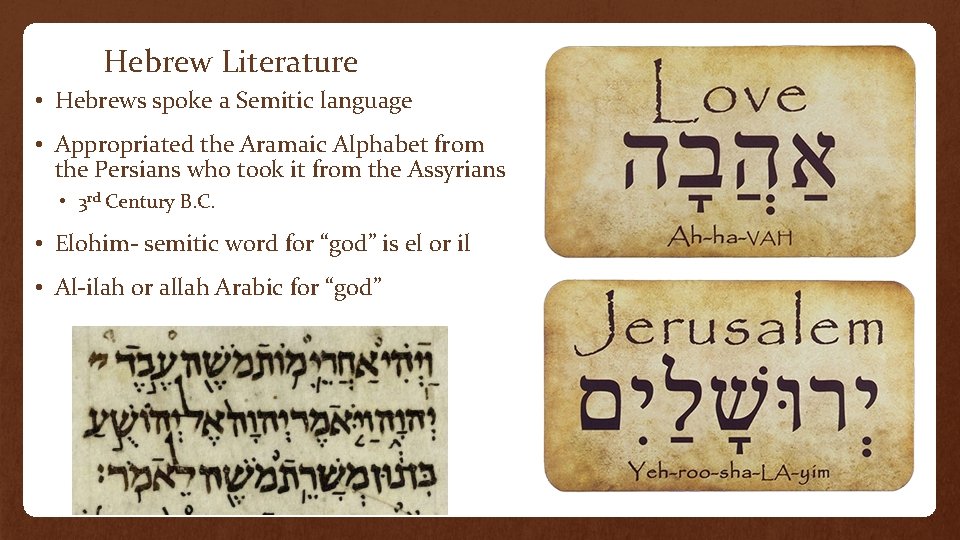 Hebrew Literature • Hebrews spoke a Semitic language • Appropriated the Aramaic Alphabet from