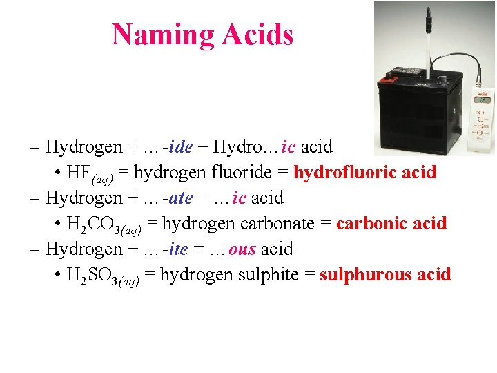 Naming Acids – Hydrogen + …-ide = Hydro…ic acid • HF(aq) = hydrogen fluoride