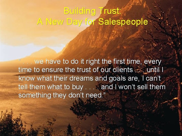 Building Trust: A New Day for Salespeople “. . . we have to do