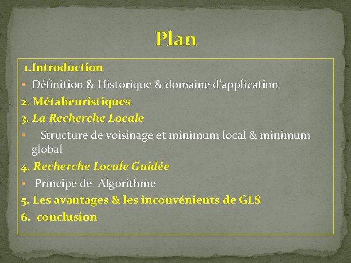 Plan 1. Introduction § Définition & Historique & domaine d’application 2. Métaheuristiques 3. La