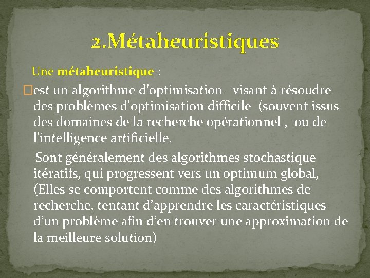2. Métaheuristiques Une métaheuristique : �est un algorithme d’optimisation visant à résoudre des problèmes