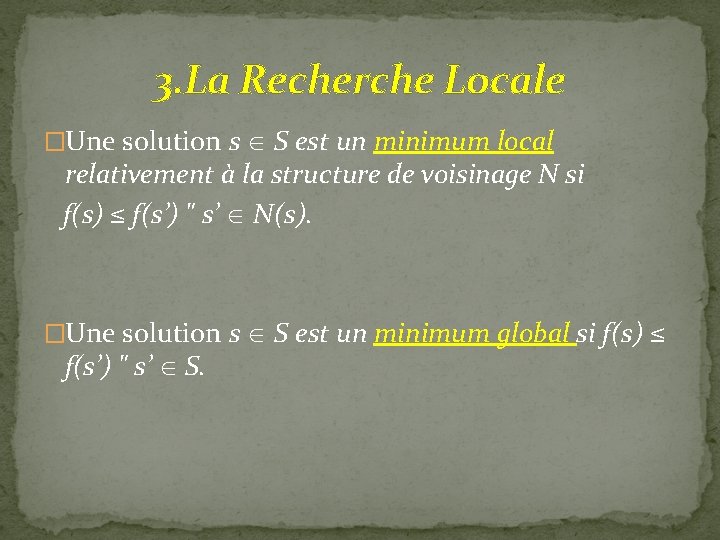 3. La Recherche Locale �Une solution s Î S est un minimum local relativement