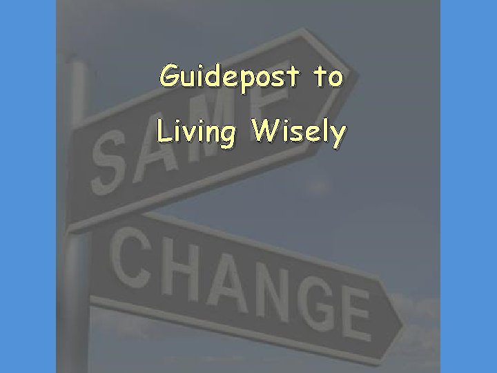 Guidepost to Living Wisely 