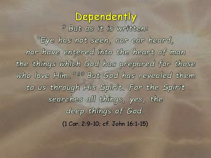 Dependently But as it is written: “Eye has not seen, nor ear heard, nor