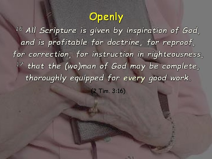 Openly All Scripture is given by inspiration of God, and is profitable for doctrine,