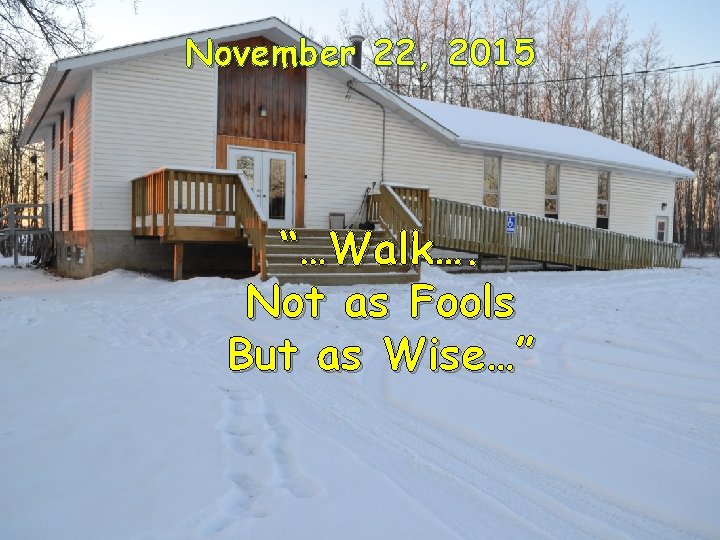 November 22, 8, 2015 November 2015 “…Walk…. Not as Fools But as Wise…” 