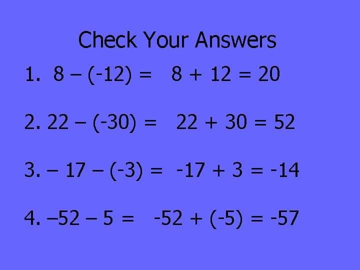 Check Your Answers 1. 8 – (-12) = 8 + 12 = 20 2.