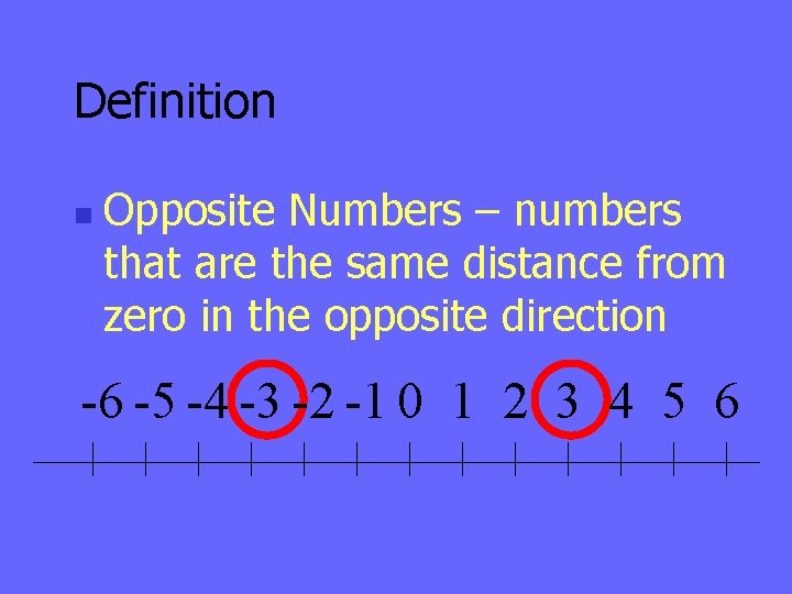 Definition n Opposite Numbers – numbers that are the same distance from zero in