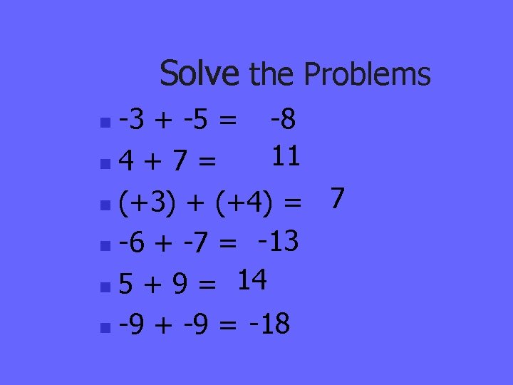 Solve the Problems -3 + -5 = -8 11 n 4 + 7 =
