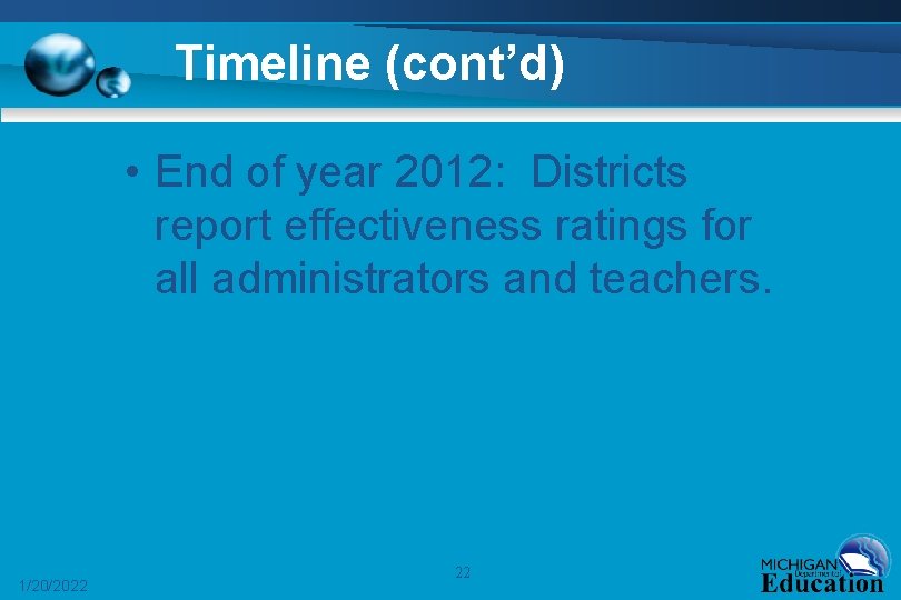 Timeline (cont’d) • End of year 2012: Districts report effectiveness ratings for all administrators