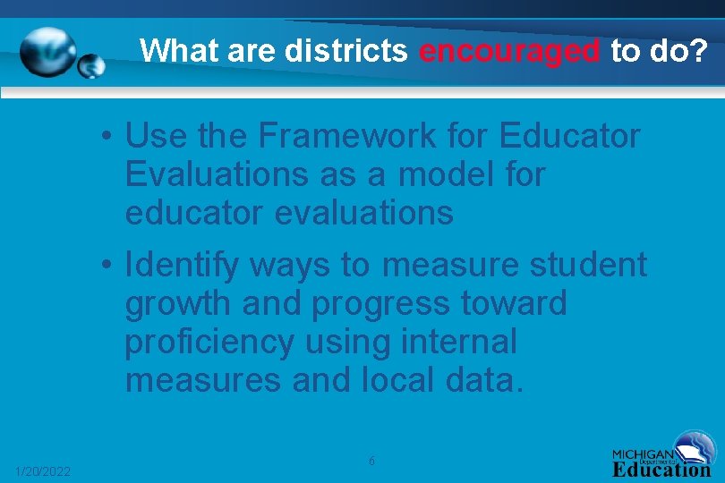 What are districts encouraged to do? • Use the Framework for Educator Evaluations as