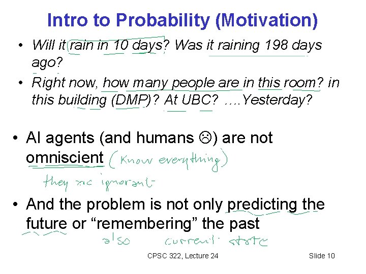 Intro to Probability (Motivation) • Will it rain in 10 days? Was it raining