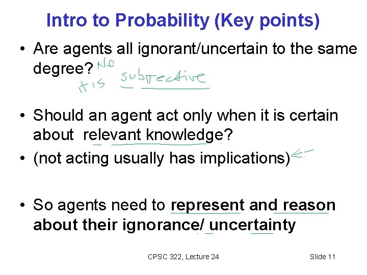 Intro to Probability (Key points) • Are agents all ignorant/uncertain to the same degree?