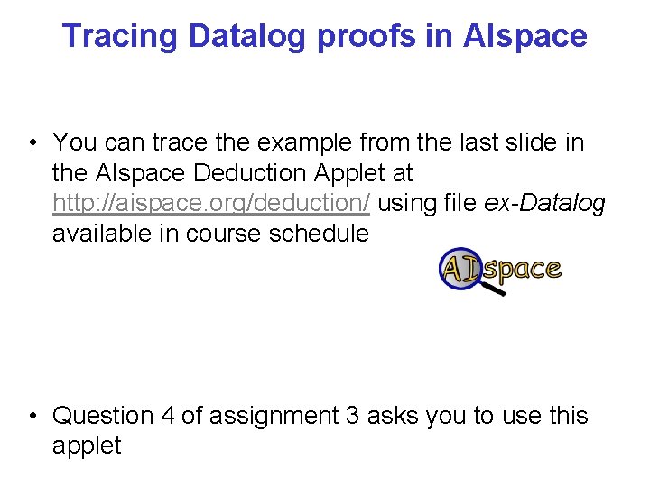 Tracing Datalog proofs in AIspace • You can trace the example from the last