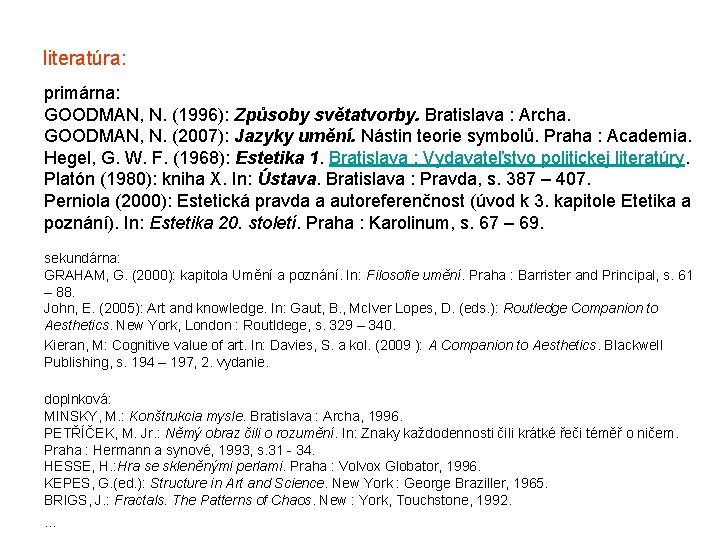 literatúra: primárna: GOODMAN, N. (1996): Způsoby světatvorby. Bratislava : Archa. GOODMAN, N. (2007): Jazyky