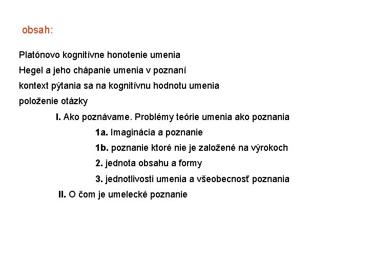 obsah: Platónovo kognitívne honotenie umenia Hegel a jeho chápanie umenia v poznaní kontext pýtania