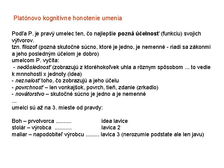 Platónovo kognitívne honotenie umenia Podľa P. je pravý umelec ten, čo najlepšie pozná účelnosť