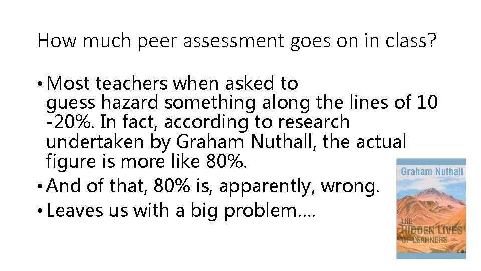 How much peer assessment goes on in class? • Most teachers when asked to