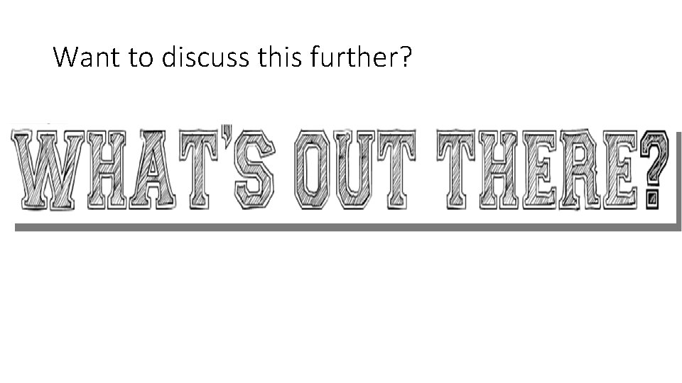 Want to discuss this further? 