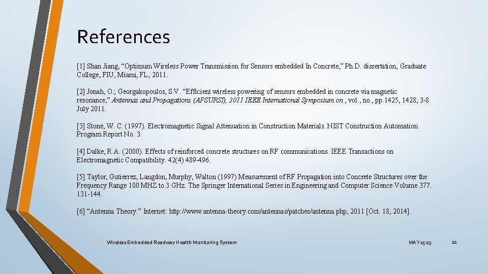 References [1] Shan Jiang, “Optimum Wireless Power Transmission for Sensors embedded In Concrete, ”