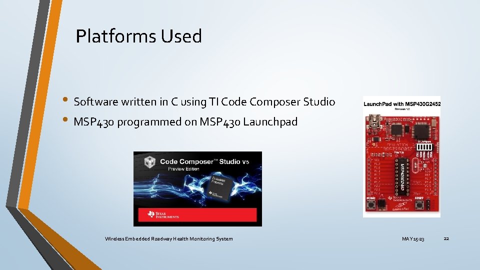 Platforms Used • Software written in C using TI Code Composer Studio • MSP Platforms Used • Software written in C using TI Code Composer Studio • MSP