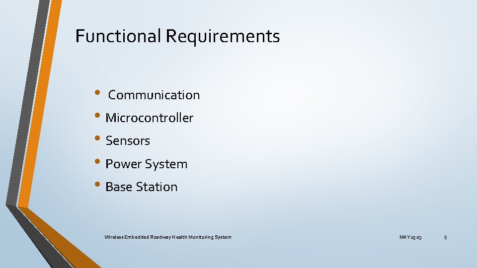 Functional Requirements • Communication • Microcontroller • Sensors • Power System • Base Station Functional Requirements • Communication • Microcontroller • Sensors • Power System • Base Station