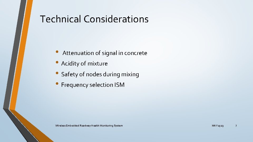 Technical Considerations • Attenuation of signal in concrete • Acidity of mixture • Safety Technical Considerations • Attenuation of signal in concrete • Acidity of mixture • Safety