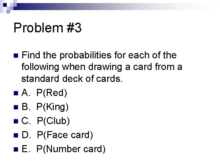 Problem #3 Find the probabilities for each of the following when drawing a card